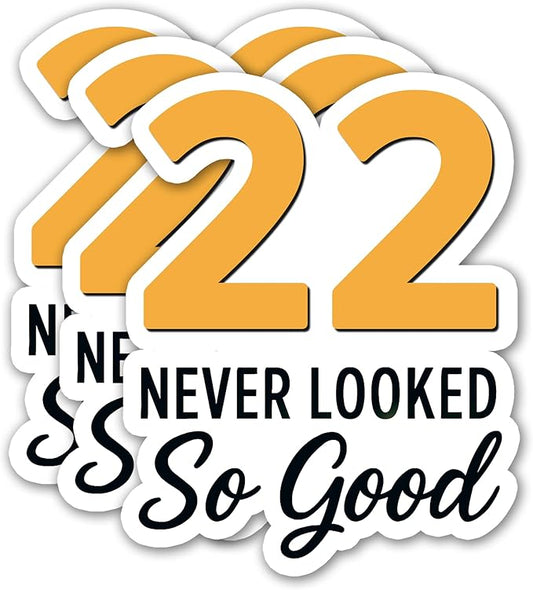 (3PCS) 22 Never Looked So Good Sticker – Happy 22 th Birthday, Waterproof Vinyl Decals for Party Decor, Scrapbooking, Water Bottles, Tumblers, Laptops, Size 3" x 2.5 "